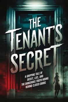 The Tenant’s Secret: A Gripping Tale of Deceit, Lies, and the Dangerous Truth Hiding Behind Closed Doors