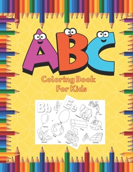 Paperback A B C Coloring Book For Kids: Fun Coloring Books For Toddlers - Activity Book Teaches ABC, Letters And Words For Kindergarten, Fun Alphabet Coloring Book