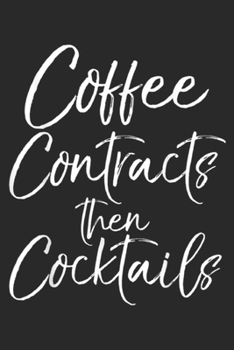 Coffee Contracts then Cocktails: Coffee Contracts then Cocktails Fun Cute Realtor  Journal/Notebook Blank Lined Ruled 6x9 100 Pages
