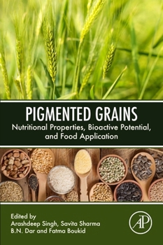 Paperback Pigmented Grains: Nutritional Properties, Bioactive Potential, and Food Application Book