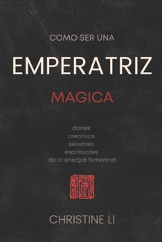 Paperback cómo ser una Emperatriz magica: dones creativos, sexuales, espirituales de la energia femenina [Spanish] Book