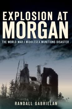 Paperback Explosion at Morgan:: The World War I Middlesex Munitions Disaster Book