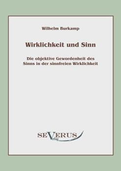 Paperback Wirklichkeit und Sinn: Die objektive Gewordenheit des Sinns in der sinnfreien Wirklichkeit [German] Book