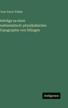 Beiträge zu einer mathematisch-physikalischen Topographie von Dilingen (German Edition)