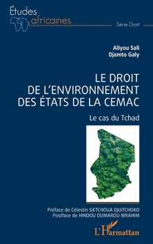 Le droit de l'environnement des Etats de la CEMAC: Le cas du Tchad (Études Africaines) (French Edition)