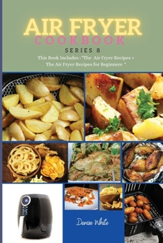 Paperback AIR FRYER COOKBOOK series8: This Book Includes: The Air Fryer Recipes +The Air Fryer Recipes For Beginners Book