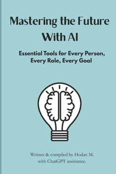 Paperback Mastering the Future With AI: Essential Tools for Every Person, Every Role, Every Goal Book