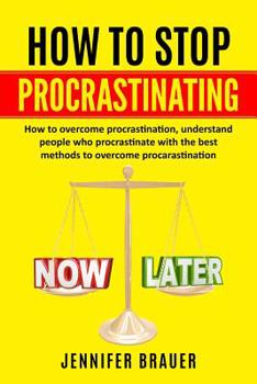 Paperback How to Stop Procrastinating: How to overcome procrastination, understand people who procrastinate with the best methods to overcome procarastinatio Book