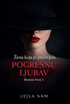 Zena koja je prezivjela pogresnu ljubav (Bosnian Edition)