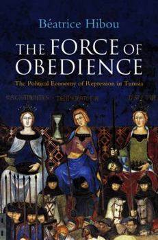 Paperback The Force of Obedience: The Political Economy of Repression in Tunisia Book