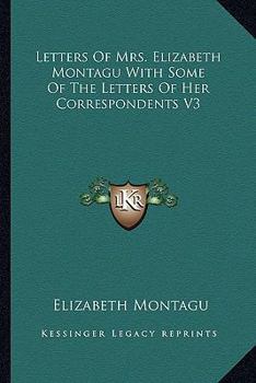 Paperback Letters Of Mrs. Elizabeth Montagu With Some Of The Letters Of Her Correspondents V3 Book