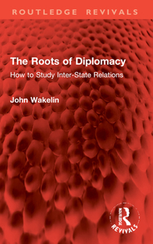 Paperback The Roots of Diplomacy: How to Study Inter-State Relations Book