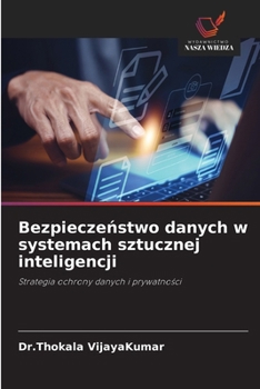 Bezpieczenstwo danych w systemach sztucznej inteligencji (Polish Edition)