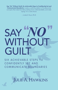 Paperback Say "No" Without Guilt: Six Achievable Steps to Confidently Set and Communicate Boundaries Book