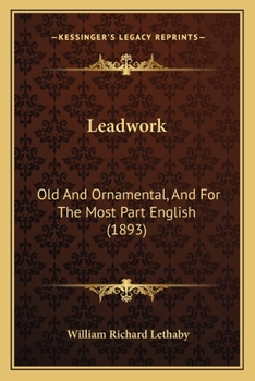 Leadwork, Old and Ornamental, and For The Most Part English