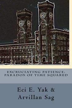 Paperback Excruciating Patience: Paradox of Time Squared: Paradox of Time Squared Book