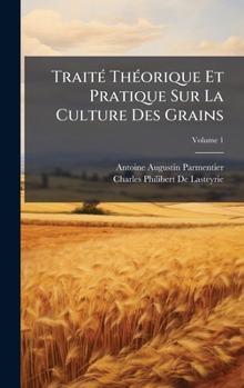 Hardcover TraitÃ(c) ThÃ(c)orique Et Pratique Sur La Culture Des Grains [French] Book