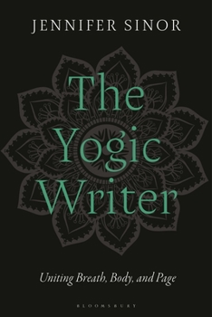 Paperback The Yogic Writer: Uniting Breath, Body, and Page Book