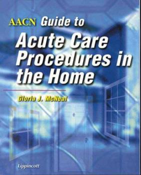 Paperback Aacn Guide to Acute Care Procedures in the Home Book
