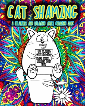 Paperback Cat Shaming: A Hilarious and Relaxing Adult Coloring Book
