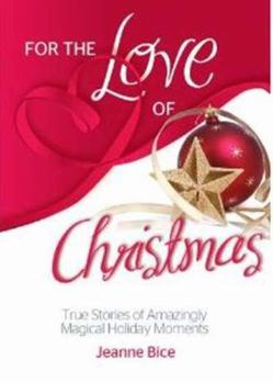 Paperback For the Love of Christmas: True Stories of Amazingly Magical Holiday Moments Book