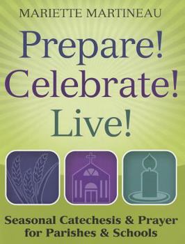 Paperback Prepare! Celebrate! Live!: Seasonal Catechesis & Prayer for Parishes & Schools Book