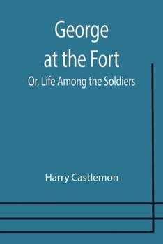Paperback George at the Fort; Or, Life Among the Soldiers Book