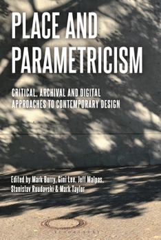 Hardcover Place and Parametricism: Critical, Archival and Digital Approaches to Contemporary Design Book