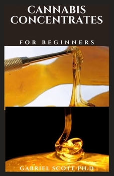 Paperback Cannabis Concentrates for Beginners: Beginner's Cookbook On How To Make And learn Concentrate Cannabis Book
