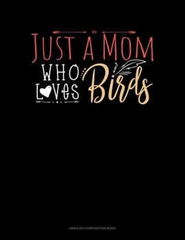 Paperback Just A Mom Who Loves Birds: Unruled Composition Book