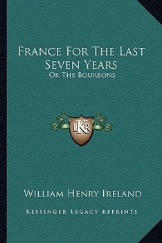 Paperback France For The Last Seven Years: Or The Bourbons Book