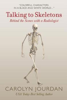 Paperback Talking to Skeletons: Behind the Scenes with a Radiologist Book