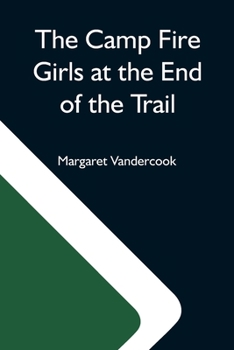 The Camp Fire Girls at the End of the Trail - Book #8 of the Camp Fire Girls