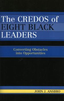 Paperback The Credos of Eight Black Leaders: Converting Obstacles into Opportunities Book