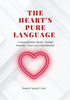 Paperback A heart's pure language: Communicating Openly Through Empathy, Trust and Understanding Book