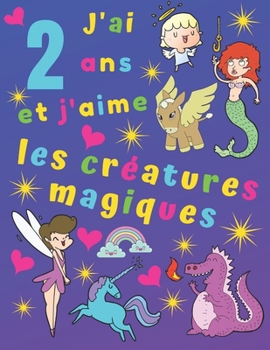 Paperback J'ai 2 ans et j'aime les créatures magiques [French] Book