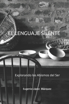 EL LENGUAJE SILENTE: Explorando los Abismos del Ser