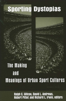 Paperback Sporting Dystopias: The Making and Meaning of Urban Sport Cultures Book