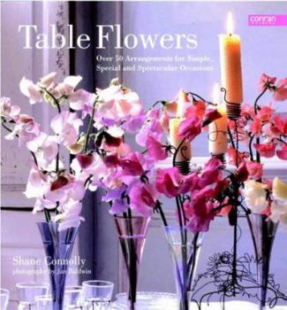 Paperback Table Flowers : Over 50 Arrangements for Simple, Special and Spectacular Occasions Book