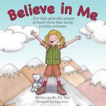 Paperback Believe In Me: For little girls who dream of much more than being a pretty princess Book