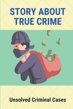 Paperback Story About True Crime: Unsolved Criminal Cases: True Crime Mystery Book