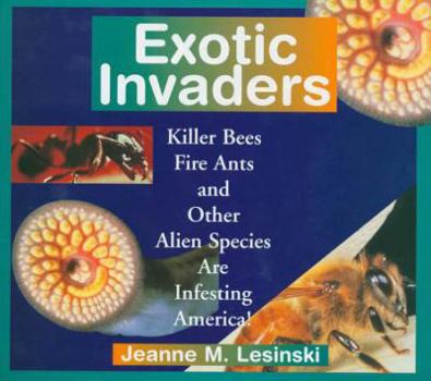 Hardcover Exotic Invaders: Killer Bees, Fire Ants and Other Alien Species Are Infesting America! Book