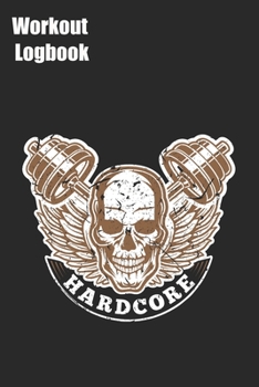 Hardcore Workout Logbook: Training Tracking Book 6x9 inches 120 pages | Bodybuilding Powerlifting Strongman Weightlifting