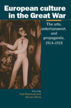 European Culture in the Great War: The Arts, Entertainment and Propaganda, 19141918 (Studies in the Social and Cultural History of Modern Warfare) - Book  of the Studies in the Social and Cultural History of Modern Warfare