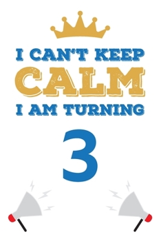 Paperback I Can't Keep Calm I Am Turning 3: Notebook - Best gift for Birthday Book