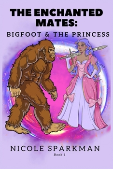 Paperback The Enchanted Mates: Bigfoot & the Princess: Book 1 [Large Print] Book