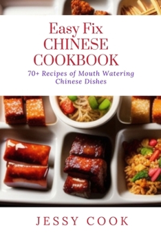 Paperback Easy Fix CHINESE COOKBOOK: 70+ Recipes of Mouth Watering Chinese Dishes Book