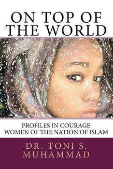 Paperback On Top of the World: Profiles in Courage - Women of the Nation of Islam Book