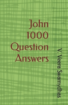 Gospel of John 1000 Question Answers: John 1000 Question Answers