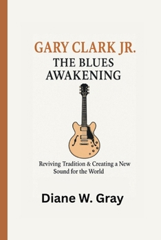 Paperback Gary Clark Jr.: The Blues Awakening: Reviving Tradition & Creating a New Sound for the World Book